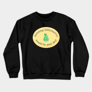 Banning Billionaires Would Be Pear-fect Crewneck Sweatshirt